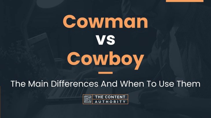 Cowman vs Cowboy: The Main Differences And When To Use Them