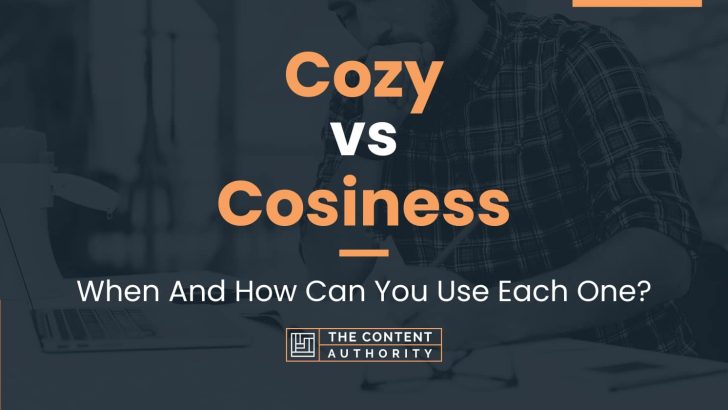 Cozy vs Cosiness: When And How Can You Use Each One?