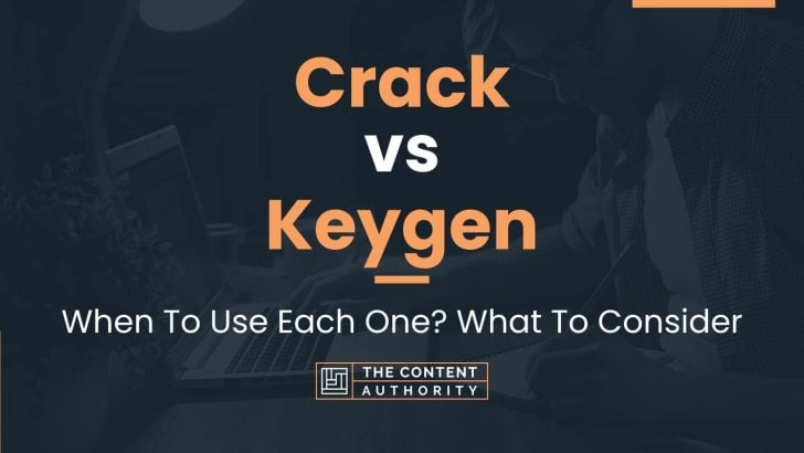 Crack vs Keygen: When To Use Each One? What To Consider