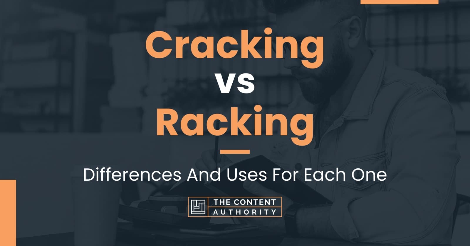 Cracking vs Racking Differences And Uses For Each One