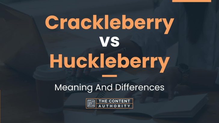 Crackleberry vs Huckleberry: Meaning And Differences