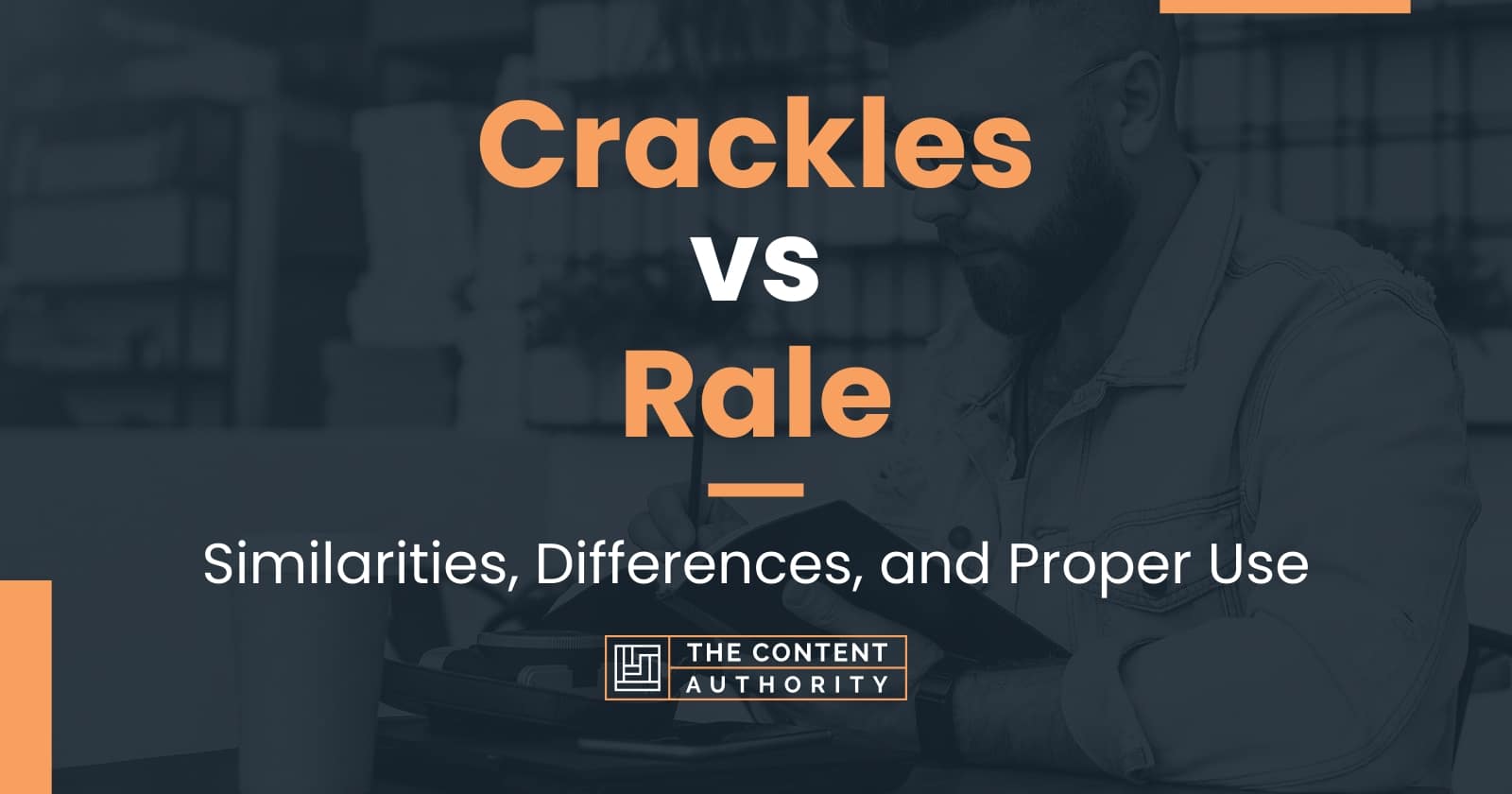 Crackles vs Rale: Similarities, Differences, and Proper Use