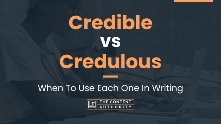 Credible vs Credulous: When To Use Each One In Writing