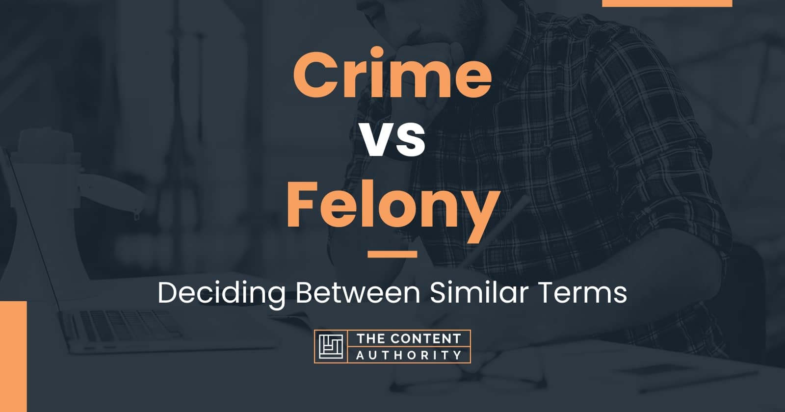 Crime vs Felony: Deciding Between Similar Terms