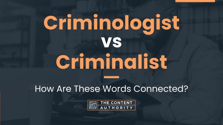 Criminologist vs Criminalist: How Are These Words Connected?