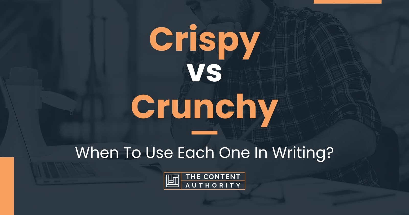 Crispy vs Crunchy: When To Use Each One In Writing?