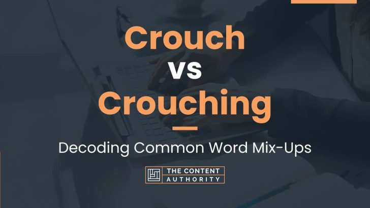 Crouch vs Crouching: Decoding Common Word Mix-Ups