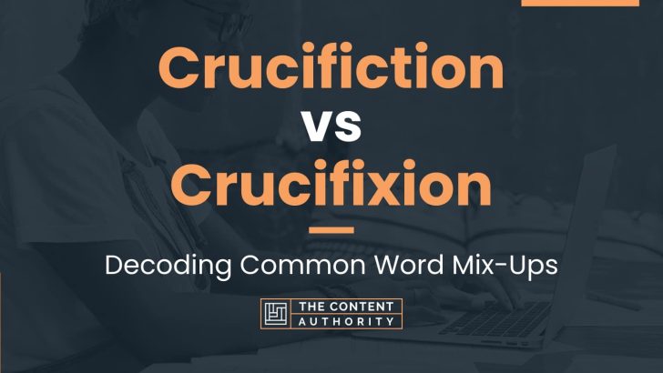 Crucifiction vs Crucifixion: Decoding Common Word Mix-Ups