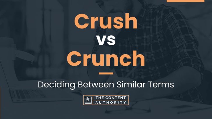 Crush vs Crunch: Deciding Between Similar Terms