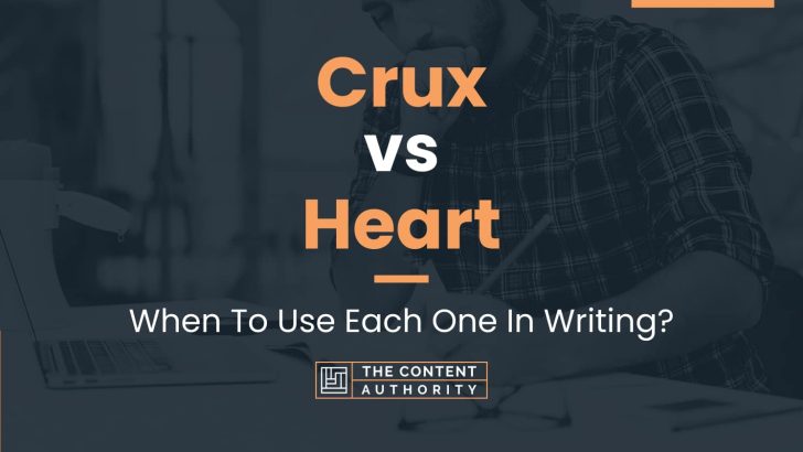 Crux vs Heart: When To Use Each One In Writing?
