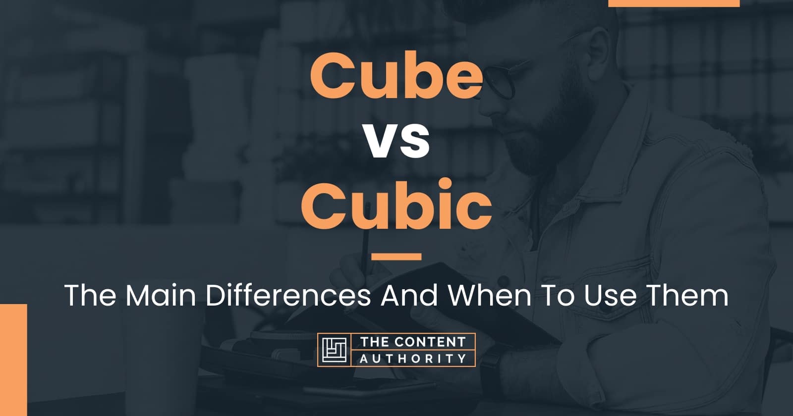 Cube vs Cubic: The Main Differences And When To Use Them