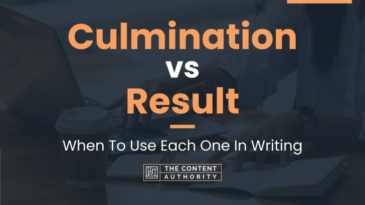 Culmination vs Result: When To Use Each One In Writing