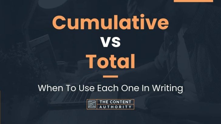 Cumulative vs Total: When To Use Each One In Writing