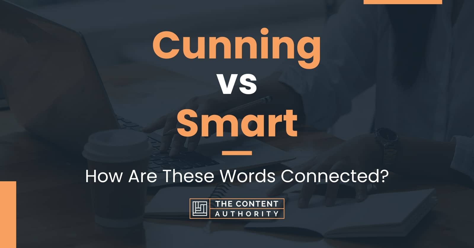 Cunning vs Smart How Are These Words Connected 