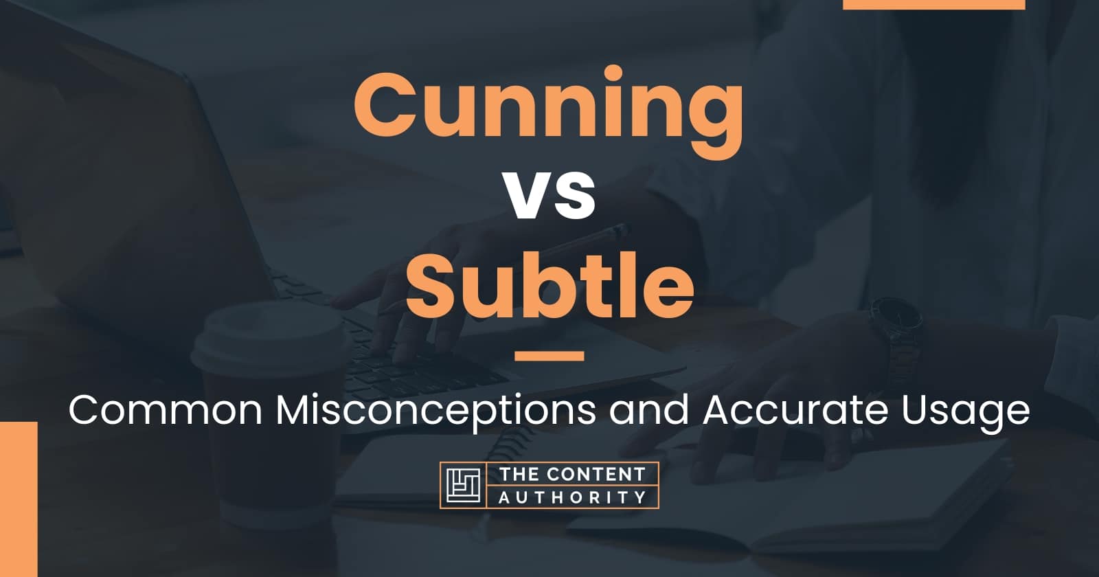 Cunning vs Subtle: Common Misconceptions and Accurate Usage