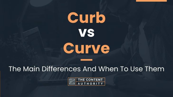 Curb vs Curve: The Main Differences And When To Use Them