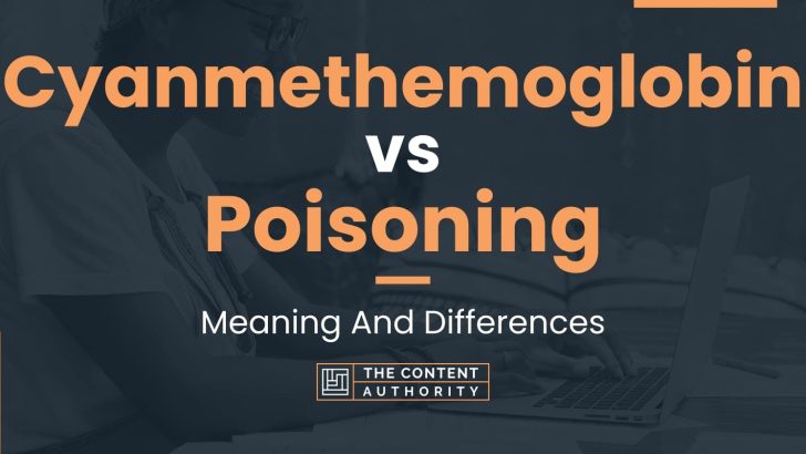 Cyanmethemoglobin vs Poisoning: Meaning And Differences