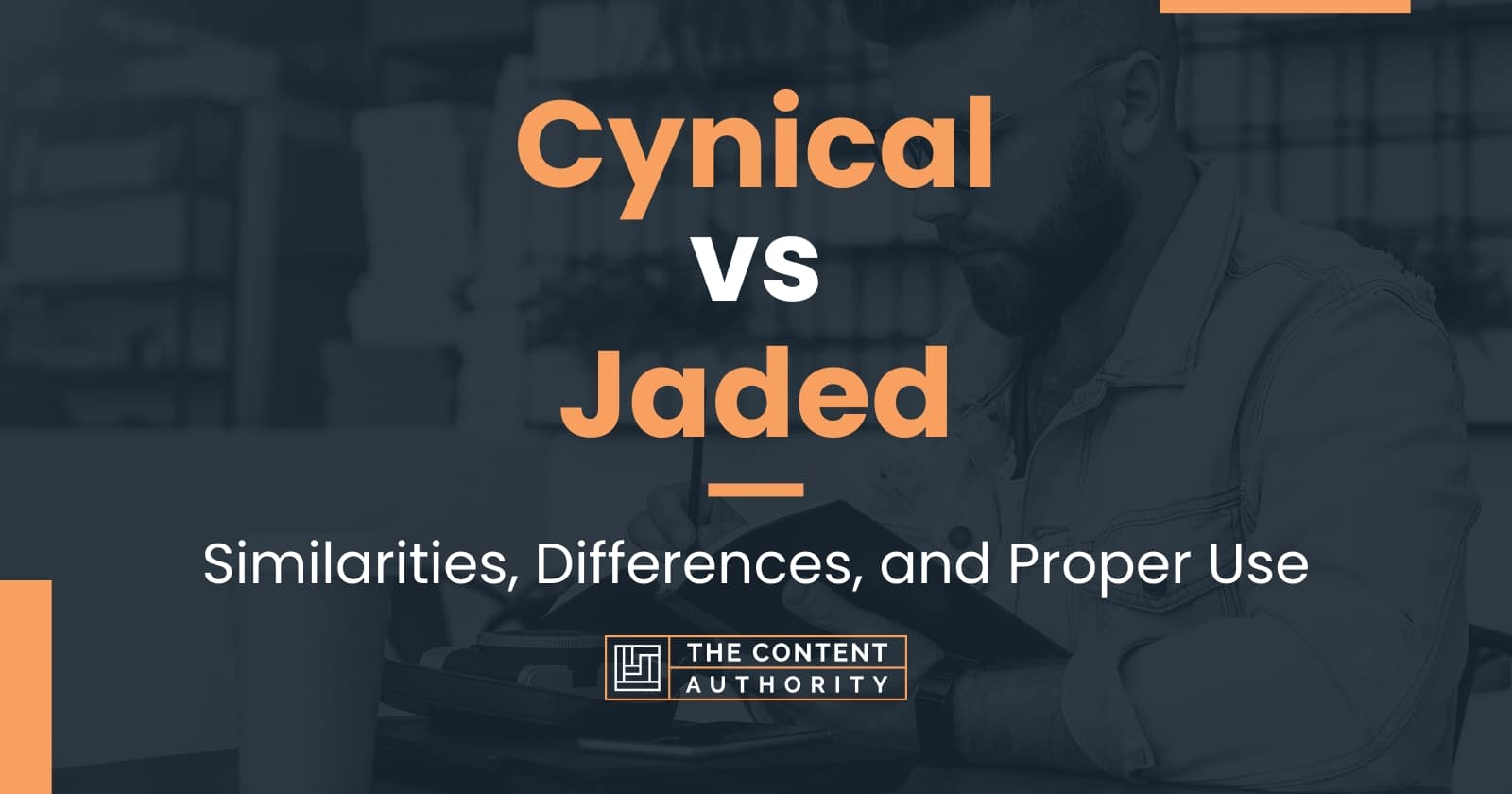 Cynical vs Jaded Similarities, Differences, and Proper Use