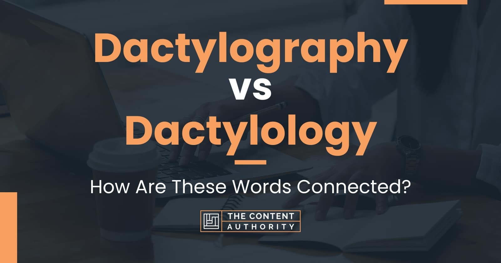 Dactylography vs Dactylology: How Are These Words Connected?
