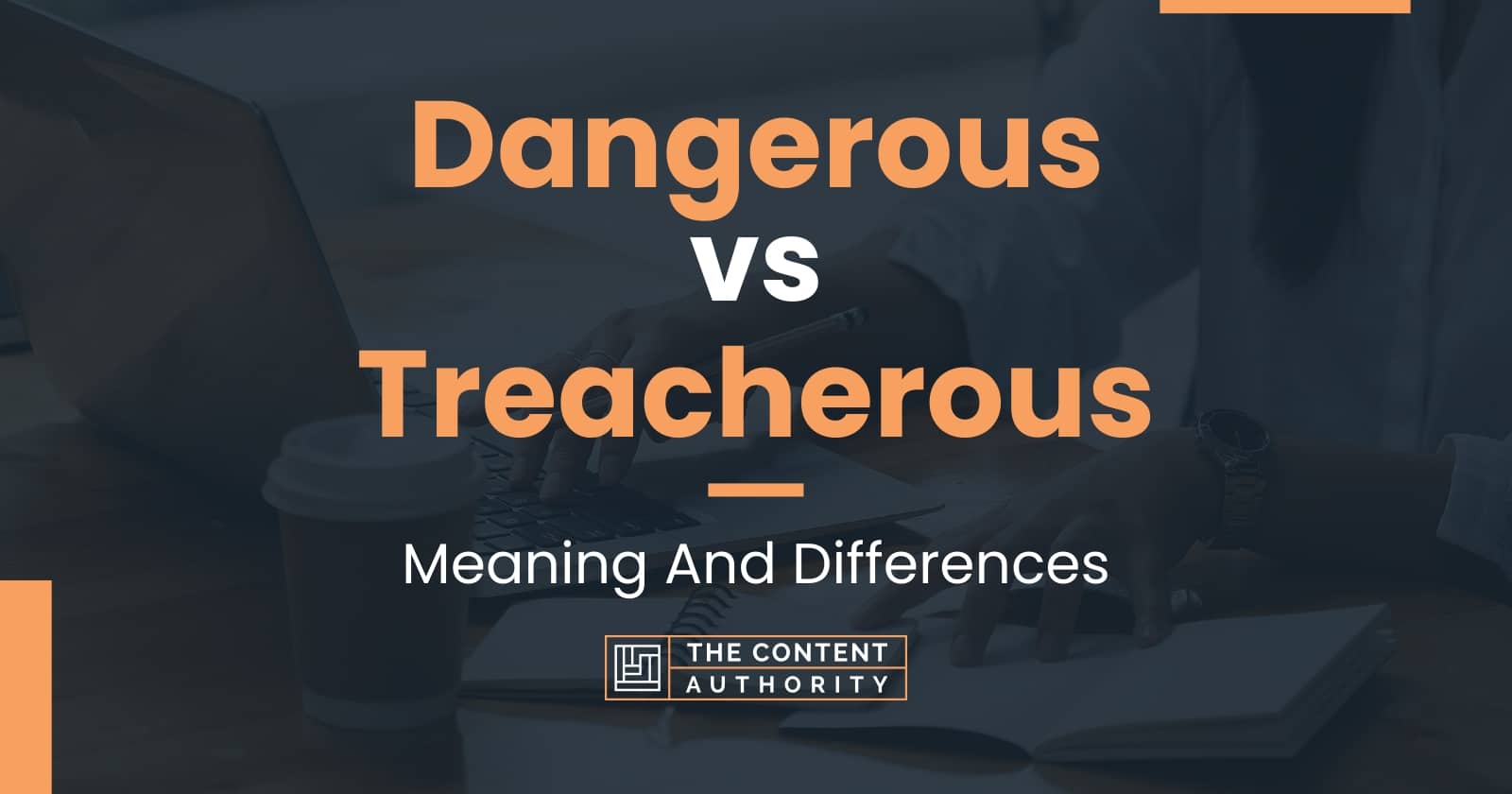 Dangerous vs Treacherous Meaning And Differences