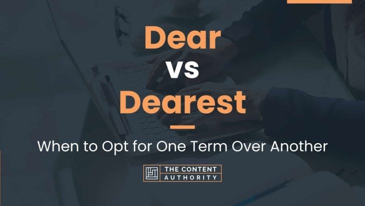 Dear vs Dearest: When to Opt for One Term Over Another