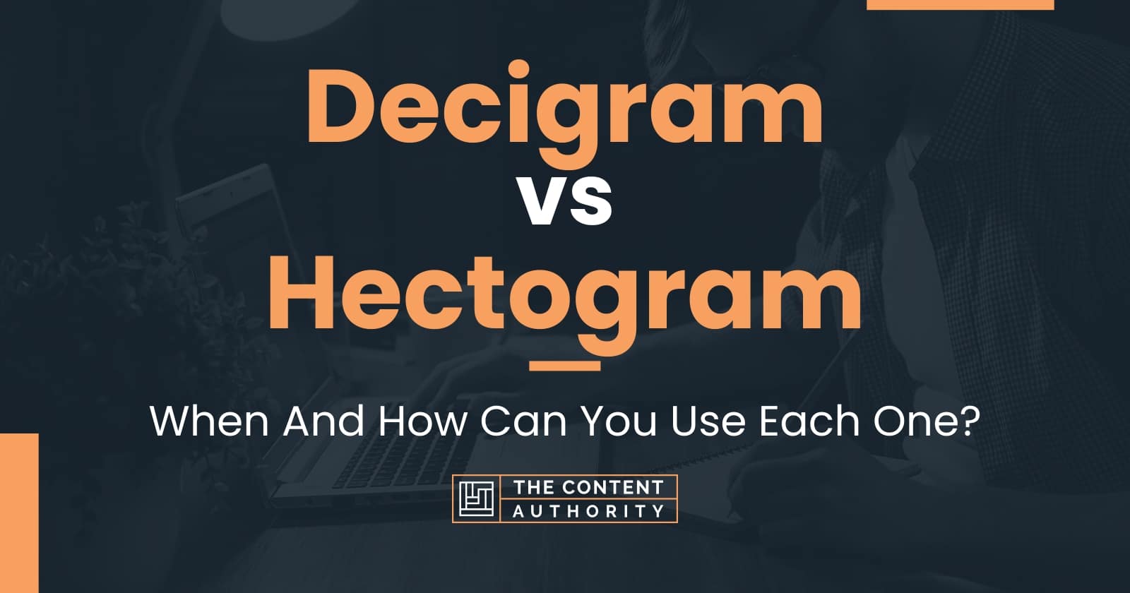 Decigram vs Hectogram: When And How Can You Use Each One?