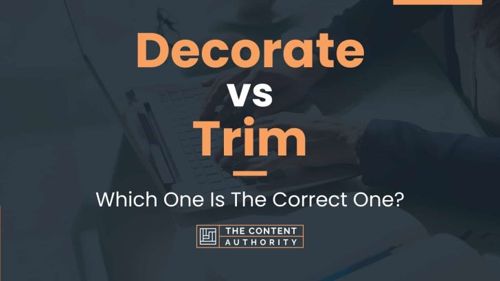 Decorate vs Trim: Which One Is The Correct One?