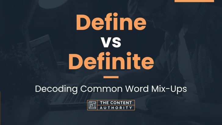 Define vs Definite: Decoding Common Word Mix-Ups