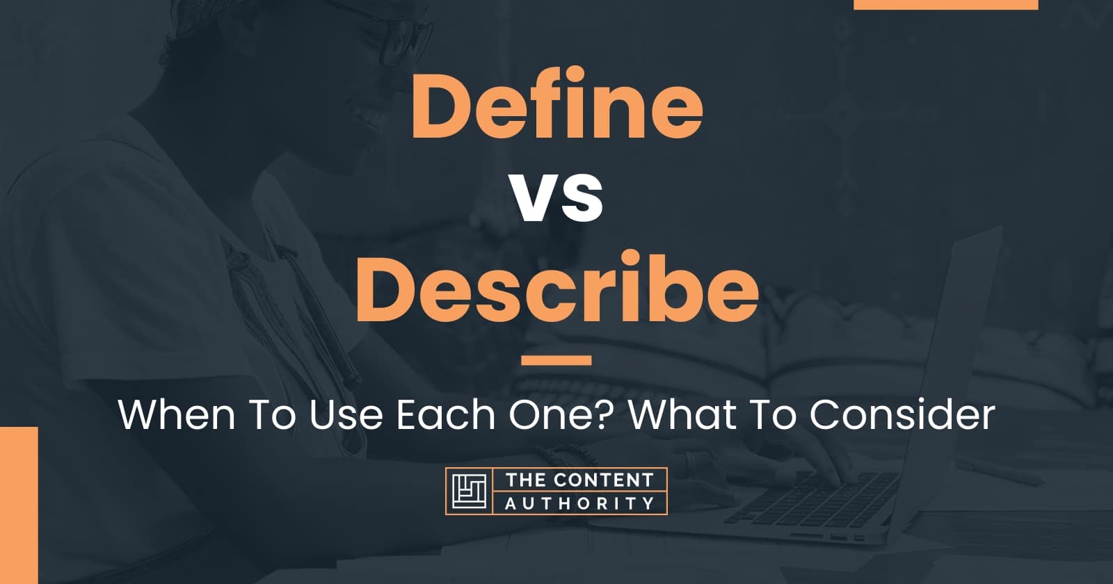 Define vs Describe: When To Use Each One? What To Consider