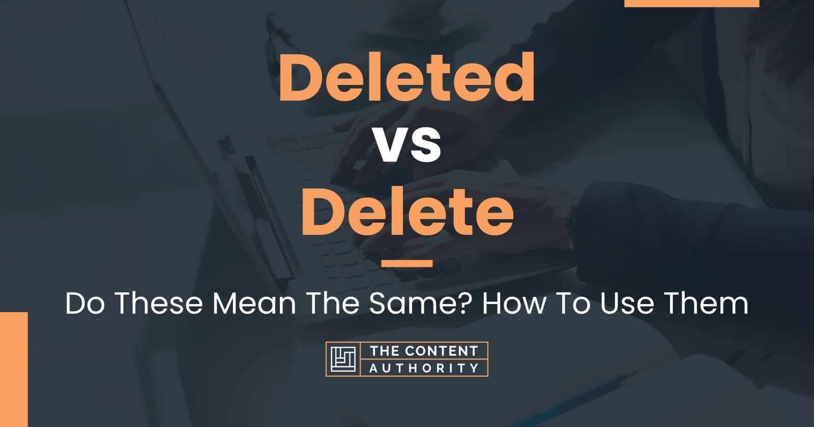 Deleted vs Delete Do These Mean The Same? How To Use Them