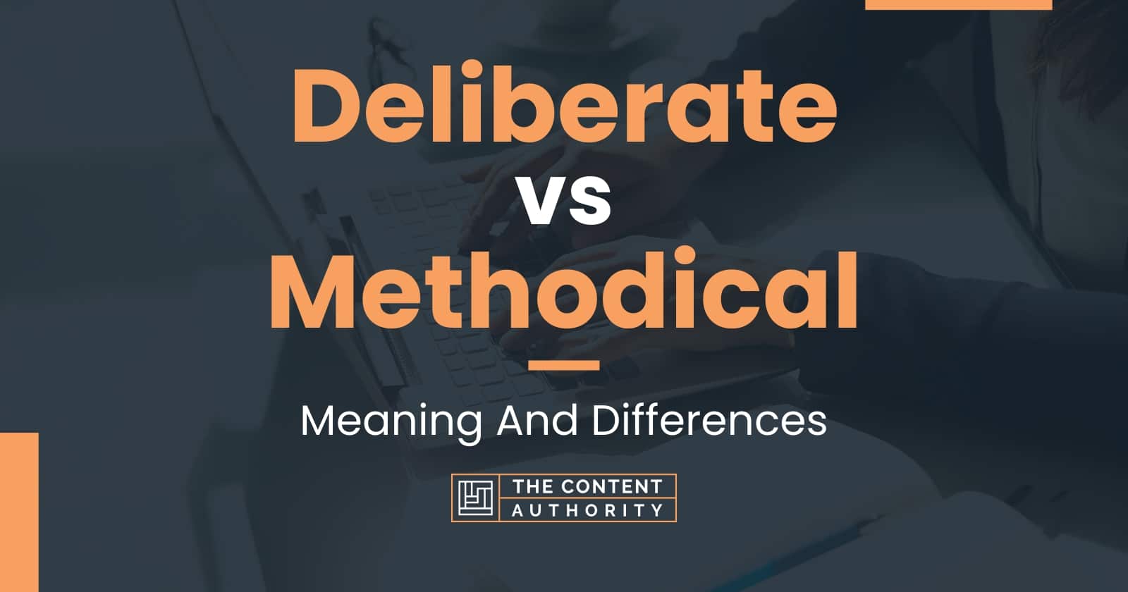 Deliberate vs Methodical: Meaning And Differences