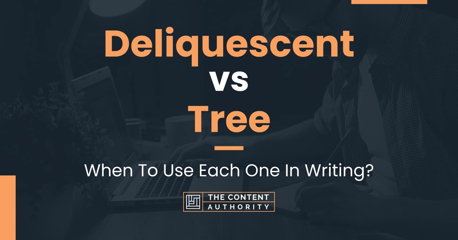 deliquescent-vs-tree-when-to-use-each-one-in-writing