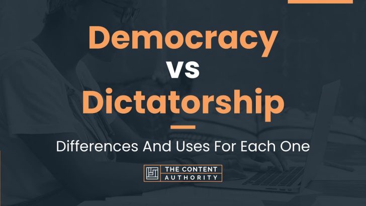 Democracy vs Dictatorship: Differences And Uses For Each One