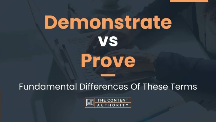 Demonstrate vs Prove: Fundamental Differences Of These Terms