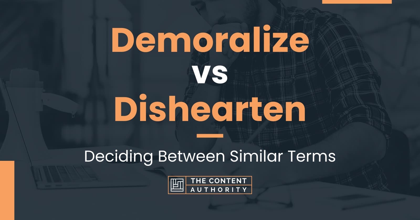 Demoralize vs Dishearten: Deciding Between Similar Terms