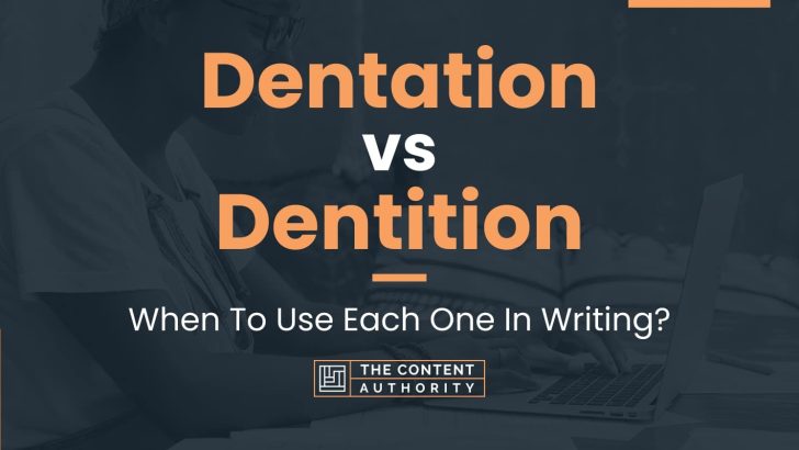 Dentation vs Dentition: When To Use Each One In Writing?