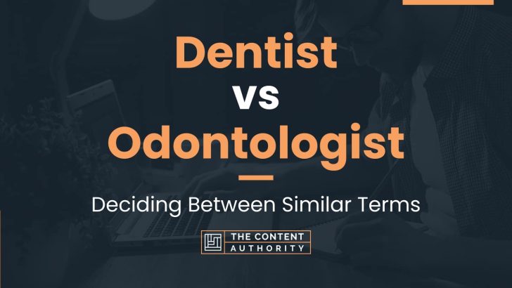 Dentist vs Odontologist: Deciding Between Similar Terms