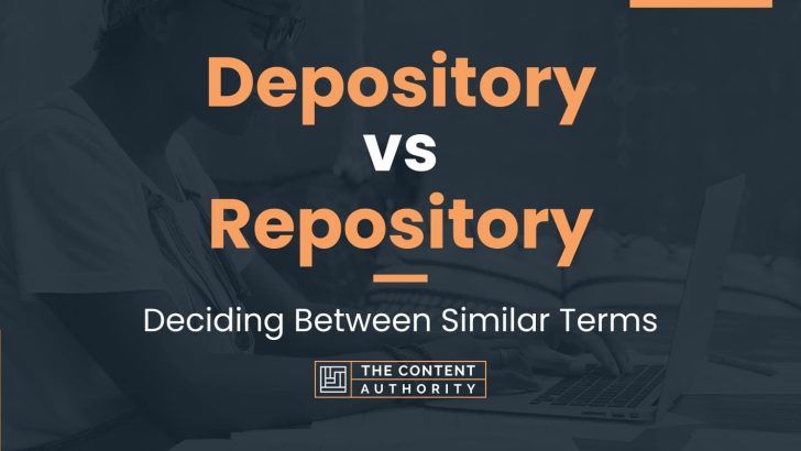 Depository vs Repository: Deciding Between Similar Terms