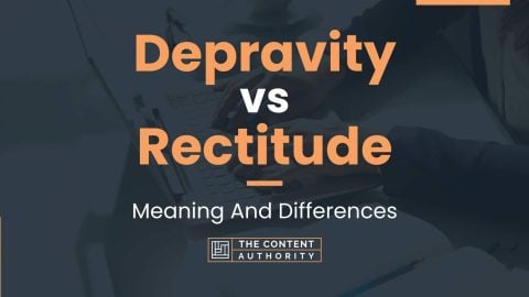 Depravity vs Rectitude: Meaning And Differences