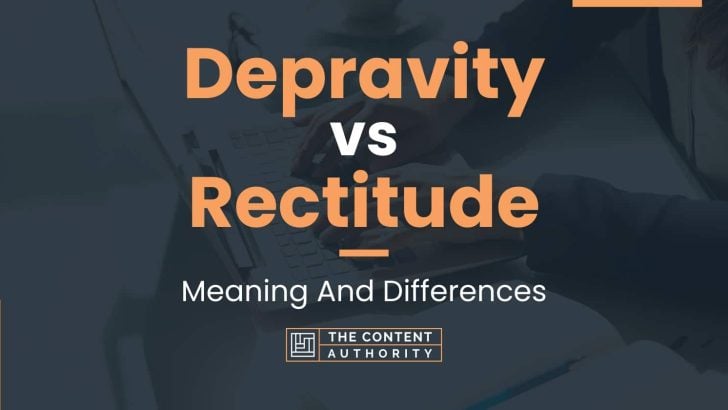 depravity-vs-rectitude-meaning-and-differences