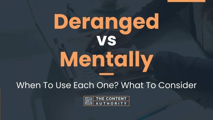 Deranged vs Mentally: When To Use Each One? What To Consider