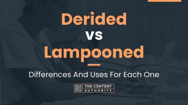 Derided vs Lampooned: Differences And Uses For Each One
