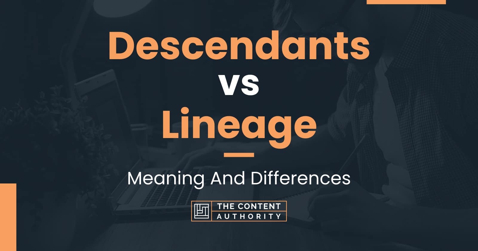 Descendants Vs Lineage Meaning And Differences