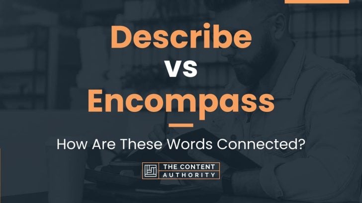 Describe vs Encompass: How Are These Words Connected?