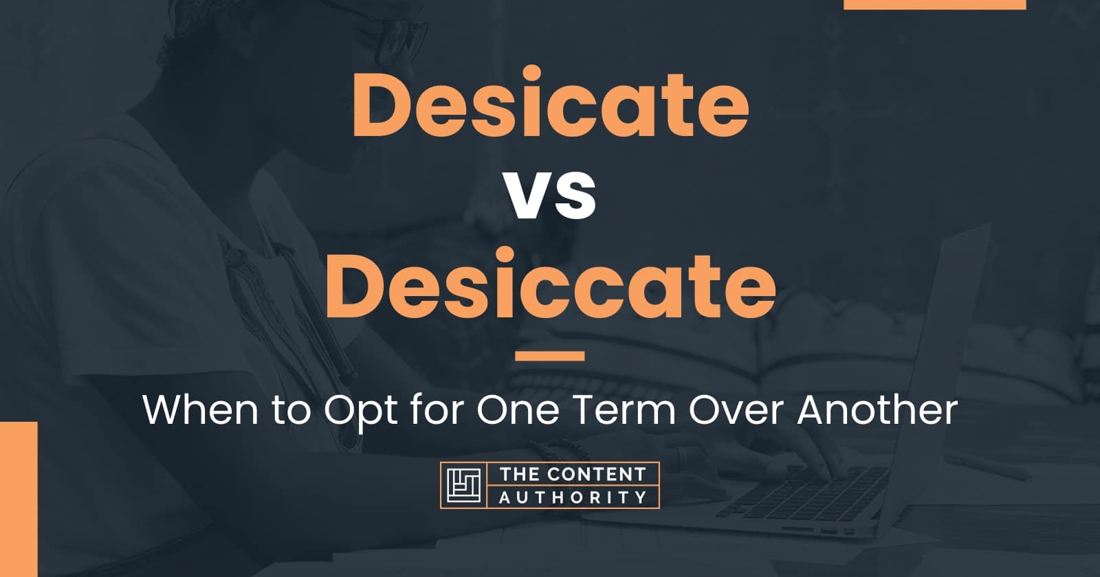 Desicate vs Desiccate: When to Opt for One Term Over Another