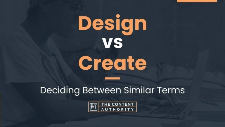 Design vs Create: Deciding Between Similar Terms