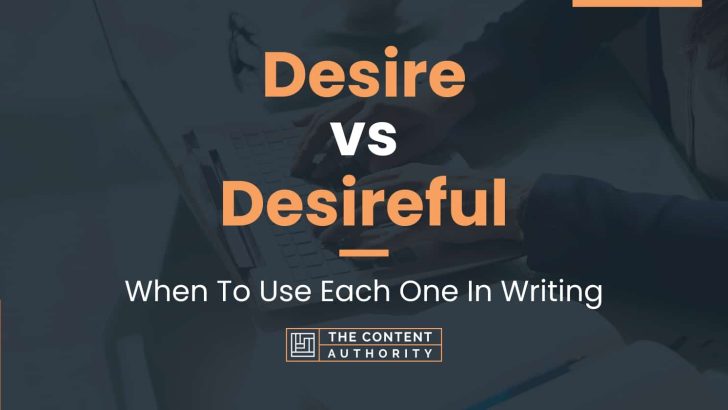 Desire vs Desireful: When To Use Each One In Writing