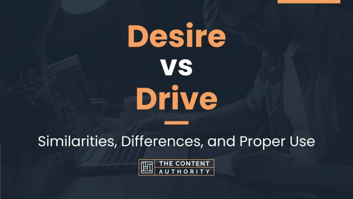 Desire vs Drive: Similarities, Differences, and Proper Use