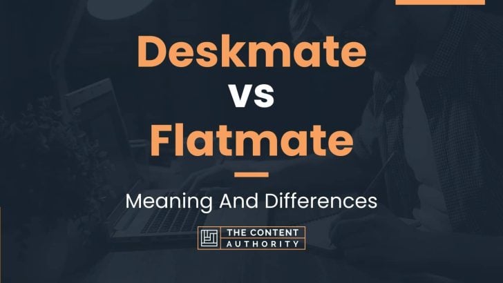 Deskmate vs Flatmate: Meaning And Differences