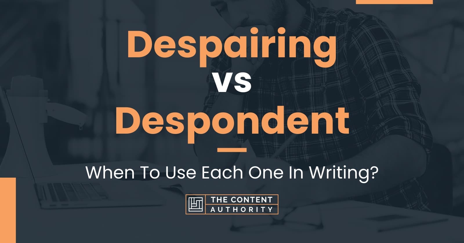 despairing-vs-despondent-when-to-use-each-one-in-writing